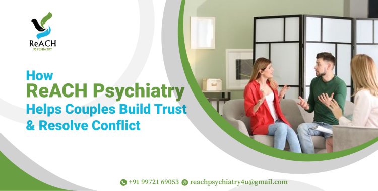 How ReACH Psychiatry Helps Couples Build Trust and Resolve Conflict