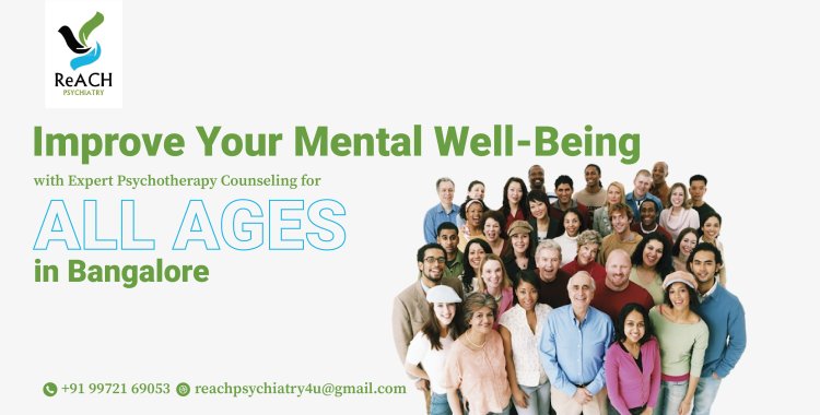 Improve Your Mental Well-Being with Expert Psychotherapy & Counseling for All Ages in Bangalore | ReACH Psychiatry